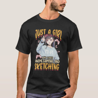 Just A Girl Who Loves Anime Gaming And Sketching A T-Shirt
