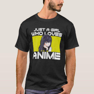 Just A Girl Who Loves Anime Gifts For Teen Girls A T-Shirt