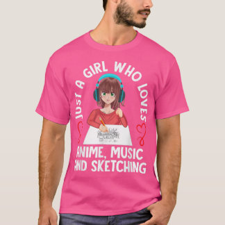 Just A Girl Who Loves Anime Music And Sketching Te T-Shirt