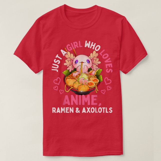 Just a Girl Who Loves Anime Ramen and Aolotls Kawa T-Shirt (Design Front)