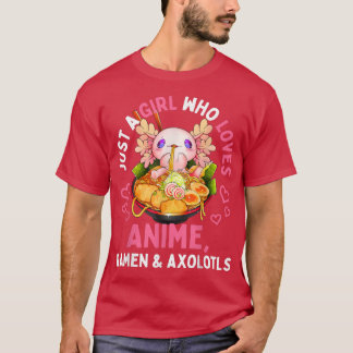 Just a Girl Who Loves Anime Ramen and Aolotls Kawa T-Shirt