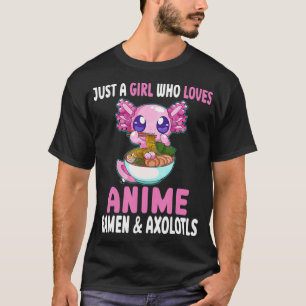 Just a Girl Who Loves Anime Ramen and Axolotls Kaw T-Shirt