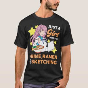 Just A Girl Who Loves Anime Ramen And Sketching Dr T-Shirt