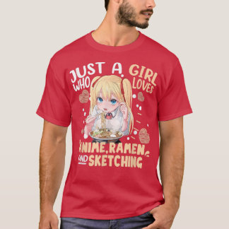 Just A Girl Who Loves Anime Ramen And Sketching Gi T-Shirt
