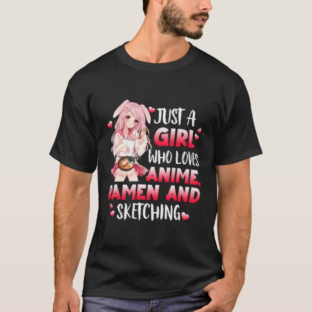 Just A Girl Who Loves Anime Ramen And Sketching Ja T-Shirt (Front)