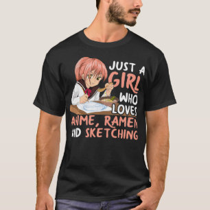 Just A Girl Who Loves Anime Ramen And Sketching Ja T-Shirt