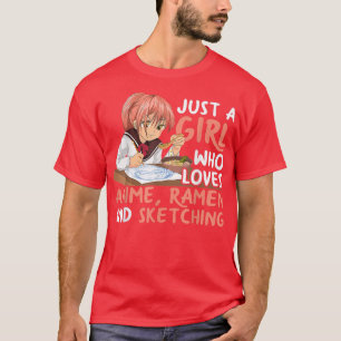 Just A Girl Who Loves Anime Ramen And Sketching Ja T-Shirt