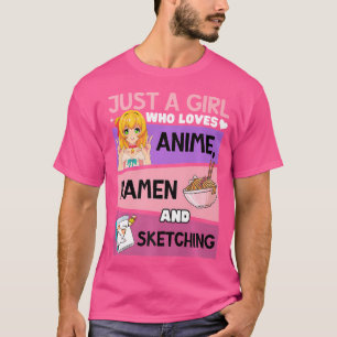 Just A Girl Who Loves Anime Ramen And Sketching Ja T-Shirt