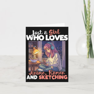 Just A Girl Who Loves Anime Ramen And Sketching Ma Card