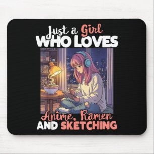 Just A Girl Who Loves Anime Ramen And Sketching Ma Mouse Mat