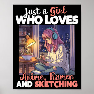 Just A Girl Who Loves Anime Ramen And Sketching Ma Poster