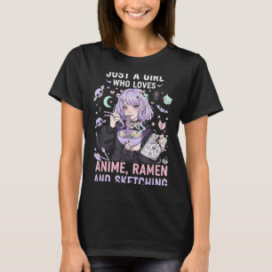 Just A Girl Who Loves Anime Ramen And Sketching Ma T-Shirt