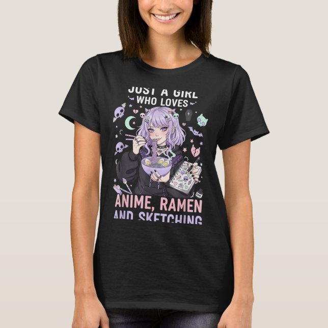 Just A Girl Who Loves Anime Ramen And Sketching Ma T-Shirt (Front)
