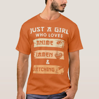 Just A Girl Who Loves Anime Ramen And Sketching Ot T-Shirt
