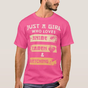 Just A Girl Who Loves Anime Ramen And Sketching Ot T-Shirt