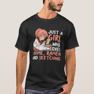 Just A Girl Who Loves Anime Ramen And Sketching T-Shirt