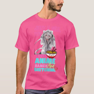 Just A Girl Who Loves Anime Ramen And Sketching Te T-Shirt