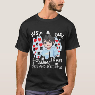 Just a girl who loves anime romen and sketching T-Shirt