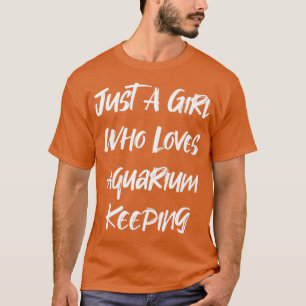 Just A Girl Who Loves Aquarium Keeping 1 T-Shirt