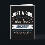 Just a Girl who loves Archery Funny Gifts Card<br><div class="desc">Funny Just a Girl who loves Archery design. Ideal Birthday Christmas or Mother's Day archery bows & arrows Gift for your mom or wife. Cute present for Women,  your daughter,  girls and kids.</div>