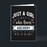 Just a Girl who loves Archery Funny Gifts Card<br><div class="desc">Funny Just a Girl who loves Archery design. Ideal Birthday Christmas or Mother's Day archery bows & arrows Gift for your mom or wife. Cute present for Women,  your daughter,  girls and kids.</div>