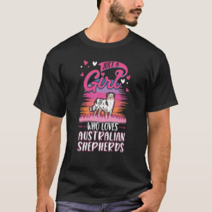 Just a girl who loves Australian Shepherds Aussie T-Shirt