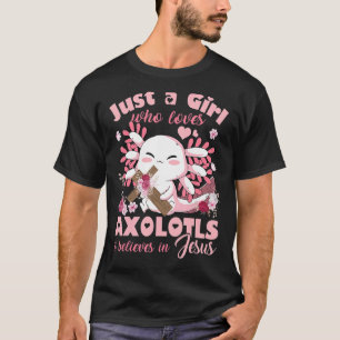Just A Girl Who Loves Axolotls and Jesus Girls T T-Shirt