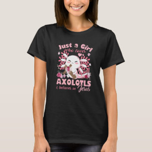 Just A Girl Who Loves Axolotls and Jesus Girls Te T-Shirt
