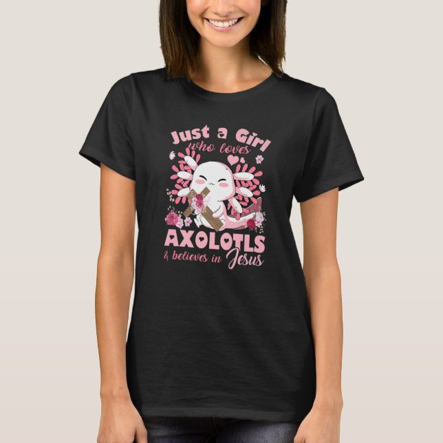 Just A Girl Who Loves Axolotls and Jesus  Girls Te T-Shirt (Front)