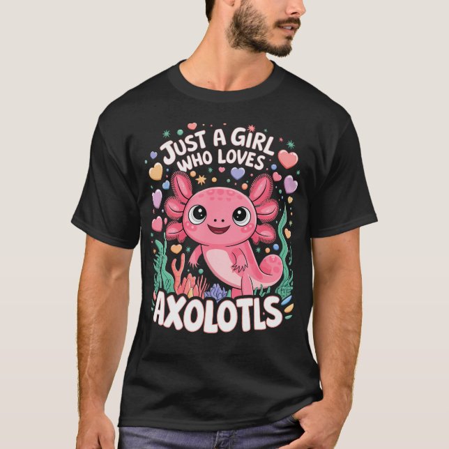 Just A Girl Who Loves Axolotls Cute Girl Who Loves T-Shirt (Front)
