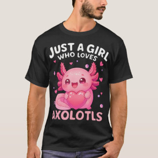 Just A Girl Who Loves Axolotls Kawaii Axolotl T-Shirt