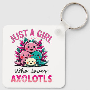 just a girl who loves Axolotls Key Ring