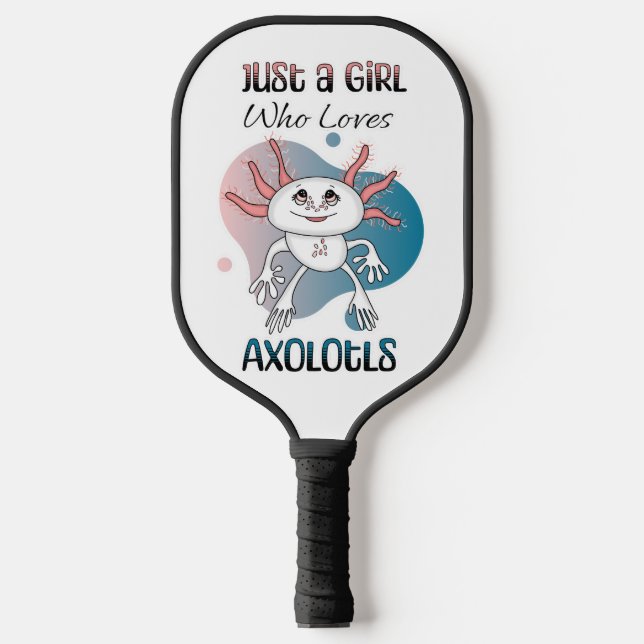 Just a Girl who Loves Axolotls Pickleball Paddle (Front)