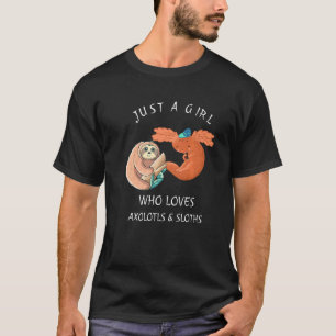 Just a Girl Who Loves Axolotls & Sloths Cute Axolo T-Shirt