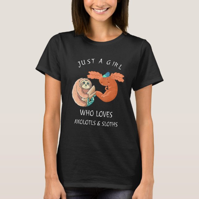 Just a Girl Who Loves Axolotls & Sloths Cute Axolo T-Shirt (Front)
