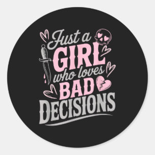 Just A Girl Who Loves Bad Decisions Funny Sarcasti Classic Round Sticker