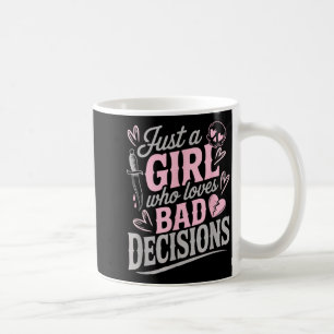 Just A Girl Who Loves Bad Decisions Funny Sarcasti Coffee Mug