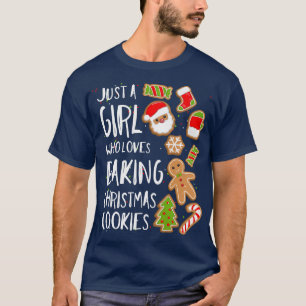 Just A Girl Who Loves Baking Cookies Christmas Bak T-Shirt