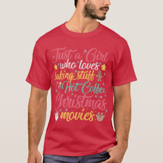 Just a Girl Who Loves Baking Stuff Hot Coffee Chri T-Shirt