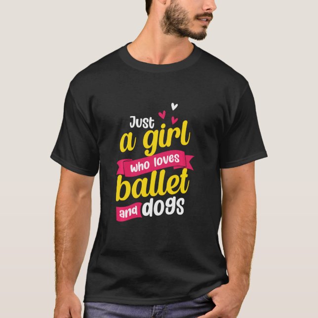 Just A Girl Who Loves Ballet And Dogs Ballerina Da T-Shirt (Front)