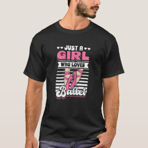 Just A Girl Who Loves Ballet Ballerina Dancer Bal T-Shirt