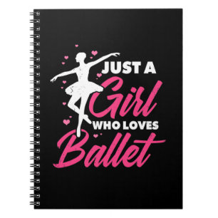 Just A Girl Who Loves Ballet Dance Notebook