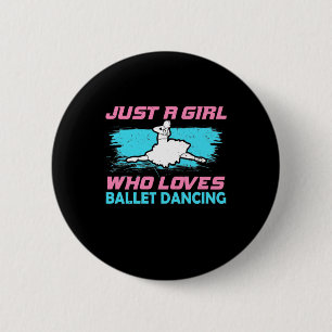 Just A Girl Who Loves Ballet Dancing 6 Cm Round Badge