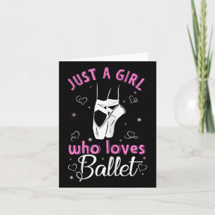 Just A Girl Who Loves Ballet For Ballet Lovers Card