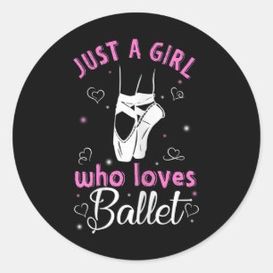 Just A Girl Who Loves Ballet For Ballet Lovers Classic Round Sticker
