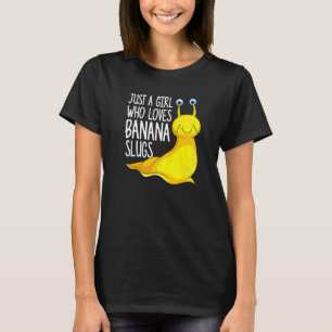 Just A Girl Who Loves Banana Slugs U2013 Banana Sl T-Shirt