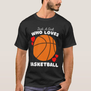 Just A Girl Who Loves Basketball - Cute Girls Bask T-Shirt