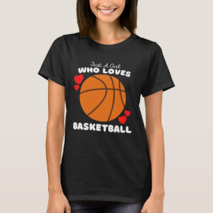 Just A Girl Who Loves Basketball  Cute Girls Baske T-Shirt