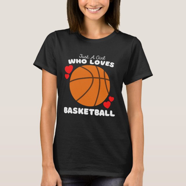 Just A Girl Who Loves Basketball  Cute Girls Baske T-Shirt (Front)