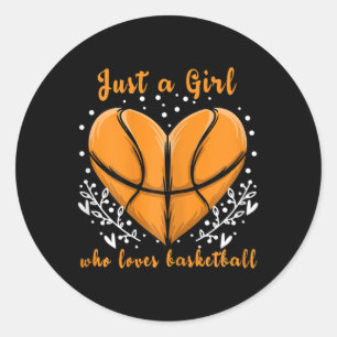 Just a Girl who loves Basketball  Sports  Women Ki Classic Round Sticker